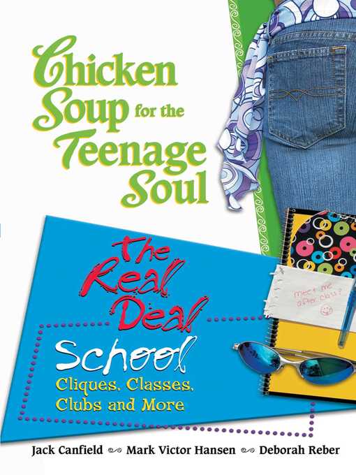 Chicken Soup for the Teenage Soul The Real Deal School: Cliques, Classes, Clubs, and More